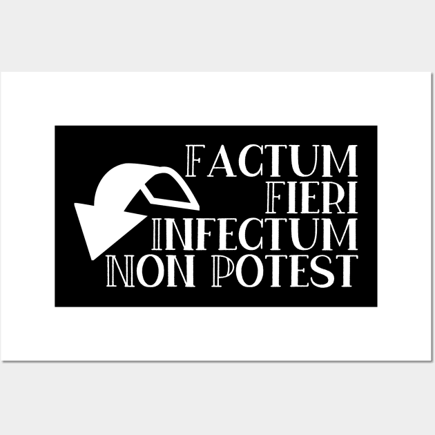 Factum Fieri Infectum Non Potest Wall Art by StillInBeta